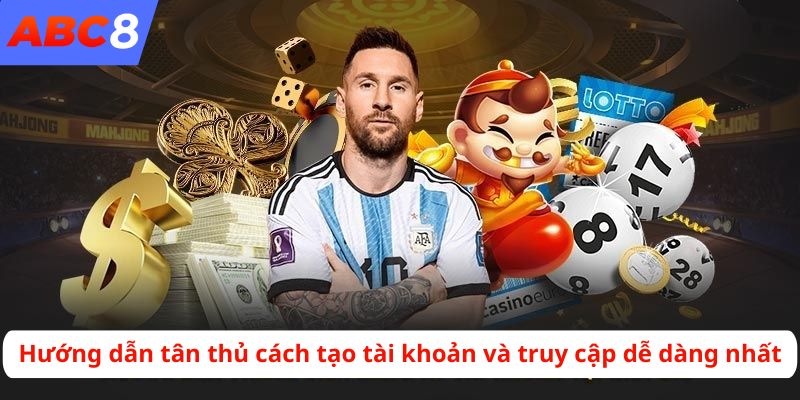 Hướng dẫn tân thủ cách tạo tài khoản và truy cập dễ dàng nhất