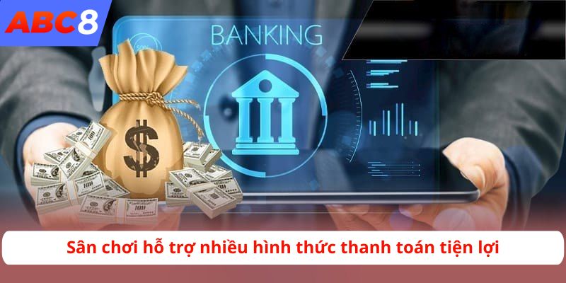 Sân chơi hỗ trợ nhiều hình thức thanh toán tiện lợi