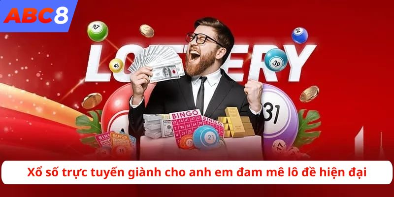 Xổ số trực tuyến giành cho anh em đam mê lô đề hiện đại